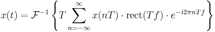 x(t) = \mathcal{F}^{-1}\left \{ T \sum_{n=-\infty}^{\infty} x(nT)\cdot \mathrm{rect} (Tf) \cdot e^{-i 2\pi n T f}\right\}