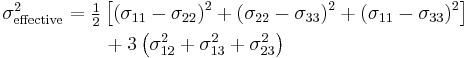 \begin{align}\sigma_{\mathrm{effective}}^2 & = \tfrac{1}{2} \left [ \left (\sigma_{11} - \sigma_{22} \right )^2 + \left (\sigma_{22} - \sigma_{33} \right )^2 
  + \left (\sigma_{11} - \sigma_{33} \right)^2 \right ] \\
  & \qquad + 3 \left(\sigma_{12}^2 + \sigma_{13}^2 + \sigma_{23}^2 \right )\end{align}