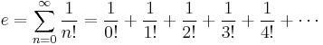 e = \sum_{n = 0}^\infty \frac{1}{n!} = \frac{1}{0!} + \frac{1}{1!} + \frac{1}{2!} + \frac{1}{3!} + \frac{1}{4!} + \cdots