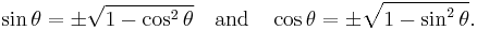 \sin\theta = \pm \sqrt{1-\cos^2\theta} \quad \text{and} \quad \cos\theta = \pm \sqrt{1 - \sin^2\theta}. \, 