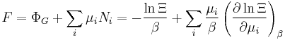 F = \Phi_{G}+\sum_i \mu_i N_i=-{\ln \Xi\over \beta} +\sum_i{\mu_i\over \beta} \left( \frac{\partial \ln \Xi}{\partial \mu_i}\right)_{\beta}