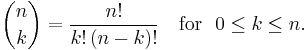  \binom nk = \frac{n!}{k!\,(n-k)!} \quad \mbox{for }\ 0\leq k\leq n.