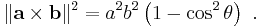  \|\mathbf{ a \times b} \|^2 =a^2 b^2 \left(1 - \cos^2 \theta \right) \ . 