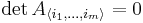  \det A_{{\lang i_1,\dots,i_m} \rang} = 0 \,\!