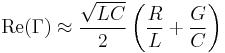 \mathrm{Re}(\Gamma) \approx \frac{\sqrt{LC}}{2} \left( \frac{R}{L} + \frac{G}{C} \right) \,