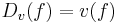  D_v(f) = v(f)\,