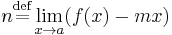 n\stackrel{\text{def}}{=}\lim_{x\rightarrow a}(f(x)-mx)