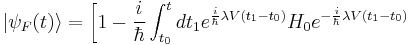 |\psi_F(t)\rangle=\left[1-\frac{i}{\hbar}\int_{t_0}^t dt_1 e^{\frac{i}{\hbar}\lambda V(t_1-t_0)}H_0e^{-\frac{i}{\hbar}\lambda V(t_1-t_0)}\right.