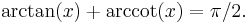  \arctan(x)+\arccot(x)=\pi/2.\;