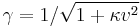 \gamma=1/\sqrt{1 + \kappa v^2}