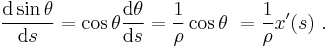 \frac{\mathrm{d} \sin\theta}{\mathrm{d}s} = \cos \theta \frac {\mathrm{d}\theta}{\mathrm{d}s} = \frac{1}{\rho} \cos \theta \ = \frac{1}{\rho} x'(s)\ . 