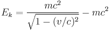E_k = \frac{m c^2}{\sqrt{1 - (v/c)^2}} - m c^2 
