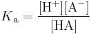  K\mathrm{_a = \frac{[H^+][A^-]}{[HA]}}