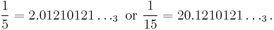 \frac{1}{5}=2.01210121\dots_3\mbox{ or }\frac{1}{15}=20.1210121\dots_3.