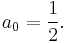 a_0 = \frac{1}{2}.