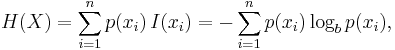 H(X) = \sum_{i=1}^n {p(x_i)\,I(x_i)} = -\sum_{i=1}^n {p(x_i) \log_b p(x_i)},