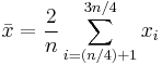  \bar{x} = {2 \over n} \sum_{i=(n/4)+1}^{3n/4}{x_i} 