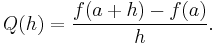 Q(h) = \frac{f(a + h) - f(a)}{h}.