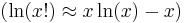 \left(\ln(x!)\approx x\ln(x)-x\right)