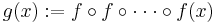 g(x)�:= f \circ f \circ \cdot \cdot \cdot \circ f(x)