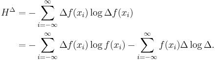 
\begin{align}
H^{\Delta} &= - \sum_{i=-\infty}^{\infty} \Delta f(x_i) \log \Delta f(x_i) \\
           &= - \sum_{i=-\infty}^{\infty} \Delta f(x_i) \log f(x_i) -\sum_{i=-\infty}^{\infty} f(x_i) \Delta \log \Delta.
\end{align}
