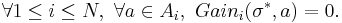 
\forall 1 \leq i \leq N, ~ \forall a \in A_i, ~ Gain_i(\sigma^*,a) = 0 \text{.} 
