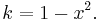 k = 1 - x^2.\,