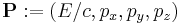 \mathbf{P}�:= (E/c, p_x , p_y ,p_z)\,\!