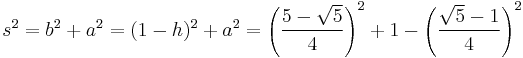 s^2 =b^2+a^2 = (1-h)^2 + a^2=\left(\frac{5-\sqrt 5}{4} \right) ^2 + 1 - \left( \frac{\sqrt 5 -1}{4} \right)^2 \ 