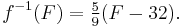  f^{-1}(F) = \tfrac59 (F - 32) . \,\!