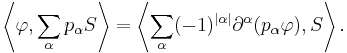 \left\langle \varphi, \sum_\alpha p_\alpha S\right\rangle = \left\langle \sum_\alpha (-1)^{|\alpha|} \partial^\alpha(p_\alpha\varphi),S\right\rangle.