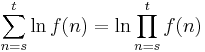 \sum_{n=s}^t \ln f(n) = \ln \prod_{n=s}^t f(n)