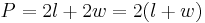 P = 2l + 2w = 2(l + w)