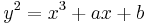 y^2=x^3+ax+b\,