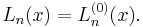 L_n(x) = L_n^{(0)}(x).\,