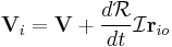 \mathbf{V}_i=\mathbf{V}+\frac{d\mathcal{R}}{dt}\mathcal{I}\mathbf{r}_{io}