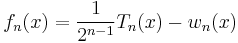 f_n(x) = \frac1{2^{n-1}}T_n(x) - w_n(x)