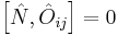 \left [ \hat{N}, \hat{O}_{ij} \right ] = 0