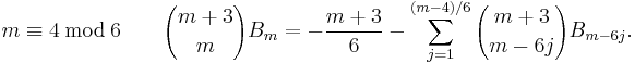 m\equiv 4\,\bmod\, 6\qquad{{m+3}\choose{m}}B_m=-{{m+3}\over6}-\sum_{j=1}^{(m-4)/6}{m+3\choose{m-6j}}B_{m-6j}.