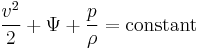 {v^2 \over 2}+\Psi+{p\over\rho}=\text{constant}