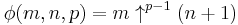 \phi(m, n, p) = m\uparrow^{p - 1}(n + 1)\,\!