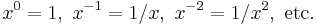 x^0 = 1,\ x^{-1} = 1/x,\ x^{-2} = 1/x^2,\text{ etc.}