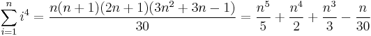 \sum_{i=1}^n i^4 = \frac{n(n+1)(2n+1)(3n^2+3n-1)}{30} = \frac{n^5}{5} + \frac{n^4}{2} + \frac{n^3}{3} - \frac{n}{30}