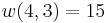 \displaystyle w(4,3) = 15