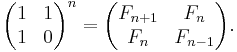 \begin{pmatrix} 1 & 1 \\ 1 & 0 \end{pmatrix}^n =
       \begin{pmatrix} F_{n+1} & F_n \\
                       F_n     & F_{n-1} \end{pmatrix}.
