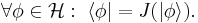 \forall \phi \in \mathcal H: \; \langle\phi| = J(|\phi\rangle).