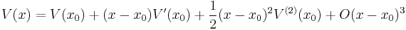 V(x) = V(x_0) + (x-x_0) V'(x_0) + \frac{1}{2} (x-x_0)^2 V^{(2)}(x_0) + O(x-x_0)^3