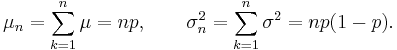 
    \mu_n = \sum_{k=1}^n \mu = np, \qquad
    \sigma^2_n = \sum_{k=1}^n \sigma^2 = np(1 - p).
  