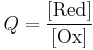 Q = \frac{[\mathrm{Red}]}{[\mathrm{Ox}]}