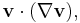 \mathbf{v}\cdot(\nabla\mathbf{v}),